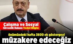 Çalışma ve Sosyal Güvenlik Bakanı Vedat Bilgin: Önümüzdeki hafta 3600 ek göstergeyi müzakere edeceğiz