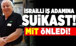 İsrailli iş adamına suikast! MİT önledi!