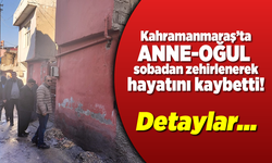 Kahramanmaraş'ta Anne-oğul'un feci ölümü!