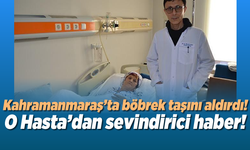 Kahramanmaraş'ta böbrek taşını aldırdı! sevindirici haber!