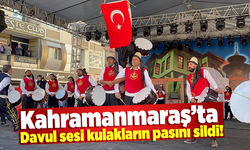 Kahramanmaraş'ta davul sesi kulakların pasını sildi!