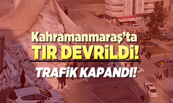 Kahramanmaraş'ta TIR devrildi!