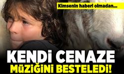 Kimsenin haberi olmadan... Kendi cenaze müziğini besteledi!
