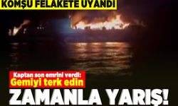 Komşu felakete uyandı! "Gemiyi terk edin!" zamanla yarış!