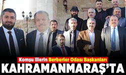 Komşu İllerin Berberler Odası Başkanları Kahramanmaraş'ta!