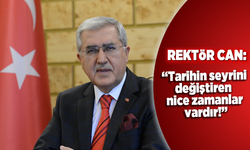 Rektör Can: ''Tarihin seyrini değiştiren  nice zamanlar  vardır!''