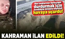 Rus tanklarının ilerleyişini durdurmak için kendisiyle birlikte köprüyü havaya uçurdu!