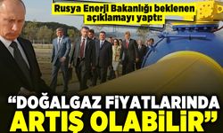 Rusya Enerji Bakanlığı beklenen açıklamayı yaptı: "Doğalgaz fiyatlarında artış olabilir"