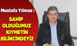 SAHİP OLDUĞUMUZ KIYMETİN BİLİNCİNDEYİZ