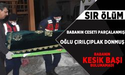 Sır ölümler: Babanın cesedi parçalanmış, oğlununki ise çırılçıplak ve donmuş halde bulundu!