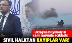 Ukrayna Büyükelçisi: canlı yayında açıkladı: Sivil halktan kayıplar var!