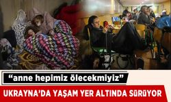 Ukrayna'da hayat yeraltında sürüyor! Çocuklar "Anne hepimiz ölecek miyiz" diye soruyor!