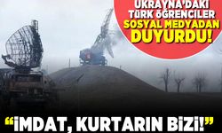 Ukrayna'daki Türk öğrenciler sosyal medyadan duyurdu! "İmdat, kurtarın bizi"