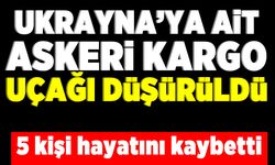 Ukrayna'ya ait askeri kargo uçağı düşürüldü! 5 kişi hayatını kaybetti!