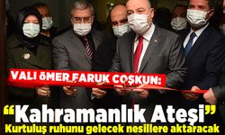 Vali Ömer Faruk Coşkun:  “Kahramanlık Ateşi”  Kurtuluş ruhunu gelecek nesillere aktaracak