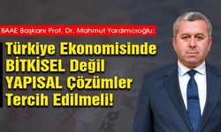 Yardımcıoğlu: Türkiye Ekonomisinde ‘Bitkisel’ Değil ‘Yapısal’ Çözümler Tercih Edilmeli!