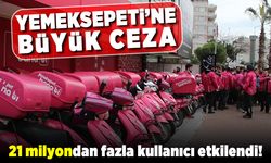 Yemeksepeti'ne büyük ceza! 21 milyondan fazla insan etkilendi!