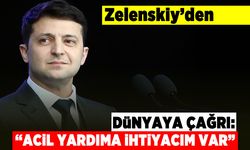 Zelenskiy'den Dünyaya çağrı: "Acil yardıma ihtiyacım var"