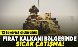 12 terörist öldürdü! Fırat Kalkanı bölgesinde sıcak çatışma!