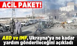 Acil paket! ABD ve İMF, Ukrayna'ya ne kadar yardım gönderileceğini açıkladı!