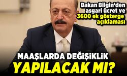 Bakan Bilgin'den asgari ücret ve 3600 ek gösterge açıklaması! Maaşlarda değişiklik yapılacak mı?