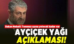 Bakan Nebati: Temmuz ayına yetecek kadar var! Ayçiçek yağı açıklaması!