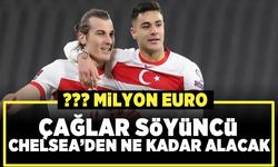 Çağlar Söyüncü'nün Chelsea'den alacağı rakam dudak uçuklattı!