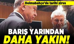 Dolmabahçe'de tarihi zirve! Barış yarından daha yakın!