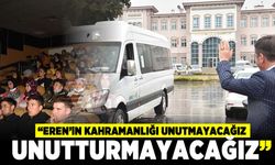 “EREN’İN KAHRAMANLIĞINI UNUTMAYACAĞIZ, UNUTTURMAYACAĞIZ”