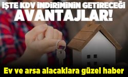 İşte KDV indiriminin getireceği avantajlar! Ev ve arsa alacaklara güzel haber!