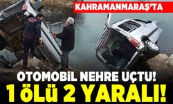 Kahramanmaraş otomobil nehre uçtu! 1 ölü 2 yaralı