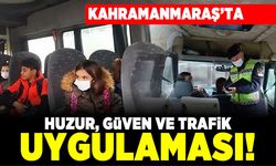 Kahramanmaraş'ta Huzur, güven ve trafik uygulaması!