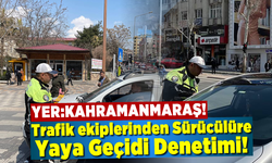 Kahramanmaraş'ta sürücülere "Yaya geçidi'' Uygulaması