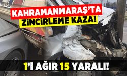 Kahramanmaraş'ta zincirleme kaza! 1'i ağır 15 yaralı