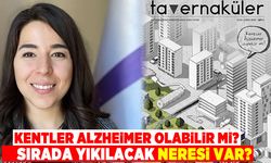 Kentler Alzheimer Olabilir mi? Sırada yıkılacak neresi var?