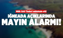 MSB: SAS Timleri müdahale etti! İğneada açıklarında mayın alarmı!