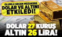Olumlu geçen müzakere dolar ve altını olumlu etkiledi! Dolar 27 kuruş, altın 26 lira!