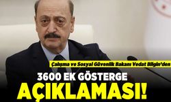 Çalışma ve Sosyal Güvenlik Bakanı Vedat Bilgin'den 3600 ek gösterge açıklaması!