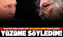 Casus ilan edilen sembol isim "40 yıl geriye gitti" diyerek anlattı: Yüzüne söyledim!