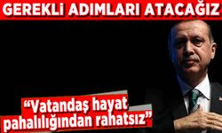 Erdoğan'dan kurmaylarına: Vatandaş hayat pahalılığından rahatsız, gerekli adımları atacağız