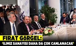 Fırat Görgel: İLİMİZ SANAYİSİ DAHA DA ÇOK CANLANACAK