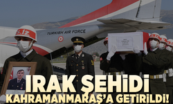 Irak şehidi Kahramanmaraş'a getirildi!