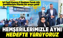İyi Parti Kurucu İl Başkanı Faruk Atlı partilileriyle iftarda bir araya geldi! Hemşerilerimizle aynı hedefte yürüyoruz