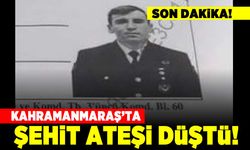 Kahramanmaraş'a şehit ateşi düştü!