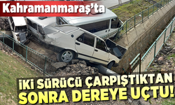 Kahramanmaraş'ta çarpışan iki araç dereye uçtu!