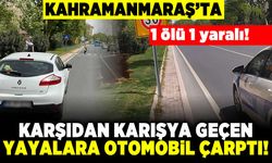 Kahramanmaraş'ta karşıdan karşıya geçen yayalara otomobil çarptı! 1 ölü 1 yaralı!