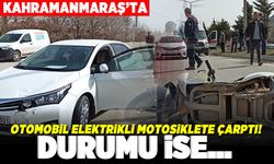 Kahramanmaraş'ta otomobil elektrikli motosiklete çarptı! Durumu ise...