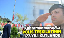 Kahramanmaraş'ta polis teşkilatının 177.yılı kutlandı!