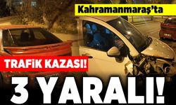 Kahramanmaraş'ta trafik kazası! 3 yaralı!