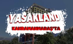 Kahramanmaraş’ta 3 gün boyunca bunu yapmak yasaklandı!